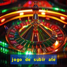 jogo de subir ate o ceu